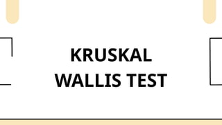 KRUSKAL
WALLIS TEST
 