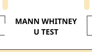 MANN WHITNEY
U TEST
 