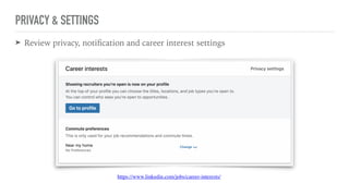 PRIVACY & SETTINGS
➤ Review privacy, notiﬁcation and career interest settings
https://www.linkedin.com/jobs/career-interes...