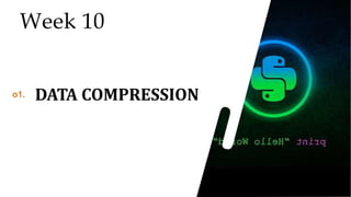 35
35
35
Week 10
o1. DATA COMPRESSION
 