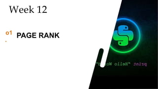 42
42
42
Week 12
o1
.
PAGE RANK
 