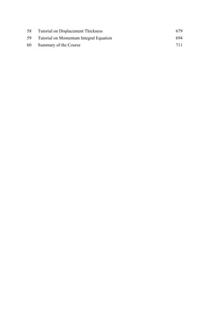 58 Tutorial on Displacement Thickness 679
59 Tutorial on Momentum Integral Equation 694
60 Summary of the Course 711
 