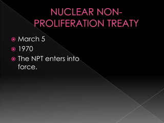 NUCLEAR NON-PROLIFERATION TREATYMarch 51970 The NPT enters into force. 