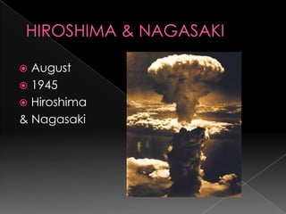 HIROSHIMA & NAGASAKIAugust1945Hiroshima & Nagasaki