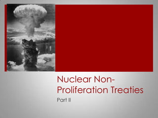 Nuclear Non-Proliferation Treaties  Part II 