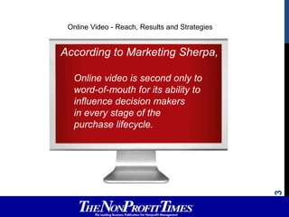 Online Video - Reach, Results and Strategies<br />According to Marketing Sherpa,<br />    Online video is second only to  ...