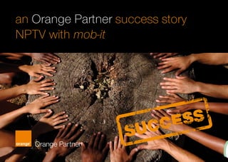 an Orange Partner success story
NPTV with mob-it
 
