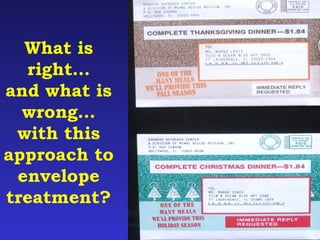 What is 
right… 
and what is 
wrong… 
with this 
approach to 
envelope 
treatment? 
 