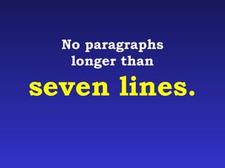 No paragraphs 
longer than 
seven lines. 
 