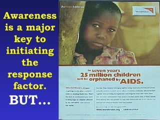 Awareness 
is a major 
key to 
initiating 
the 
response 
factor. 
BUT… 
 