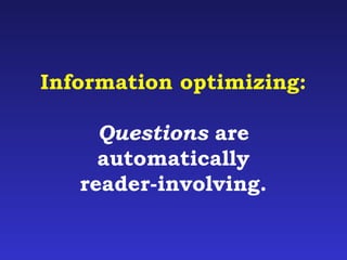 Information optimizing: 
Questions are 
automatically 
reader-involving. 
 