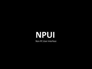 NPUI Non-PC User Interface 