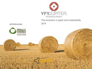 The revolution in paper and sustainability
2014INTRODUCING:
and
 