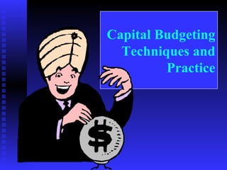 Capital Budgeting Techniques and Practice 