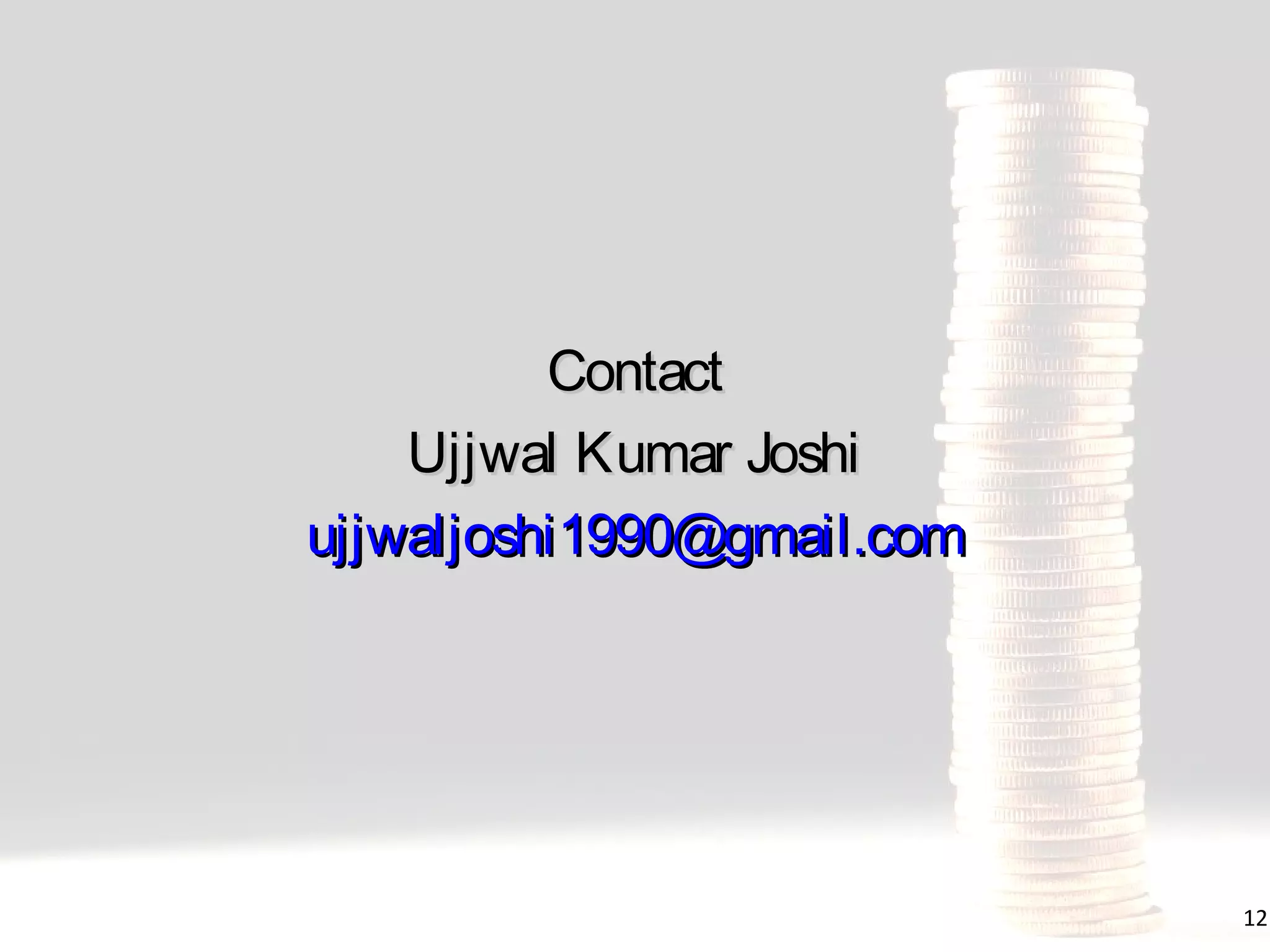 Contact
Ujjwal Kumar Joshi
ujjwaljoshi1990@gmail.com

12

 
