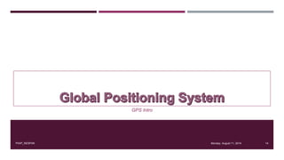 GPS Intro
Monday, August 11, 2014PIAIP_NESPAK 14
 