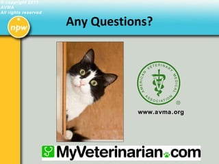 www.avma.org
© copyright 2011
AVMA
All rights reserved
Any Questions?
 