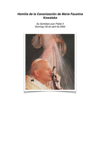 Homilía de la Canonización de María Faustina
Kowalska
Su Santidad Juan Pablo II 
Domingo 30 de abril de 2000   
 