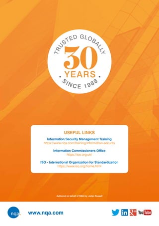 www.nqa.com
USEFUL LINKS
Information Security Management Training
https://www.nqa.com/training/information-security
Information Commissioners Office
https://ico.org.uk/
ISO - International Organization for Standardization
https://www.iso.org/home.html
Authored on behalf of NQA by: Julian Russell
 