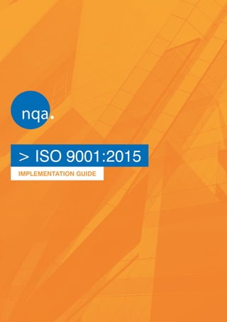 ISO 9001:2015 IMPLEMENTATION GUIDE2
> ISO 9001:2015
IMPLEMENTATION GUIDE
 