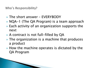  Documents that validate what we didMythsNQA-1 is expensiveQuality Assurance is a Non-Value Added activityQuality Assurance is QA’s responsibilityPause for a Moment