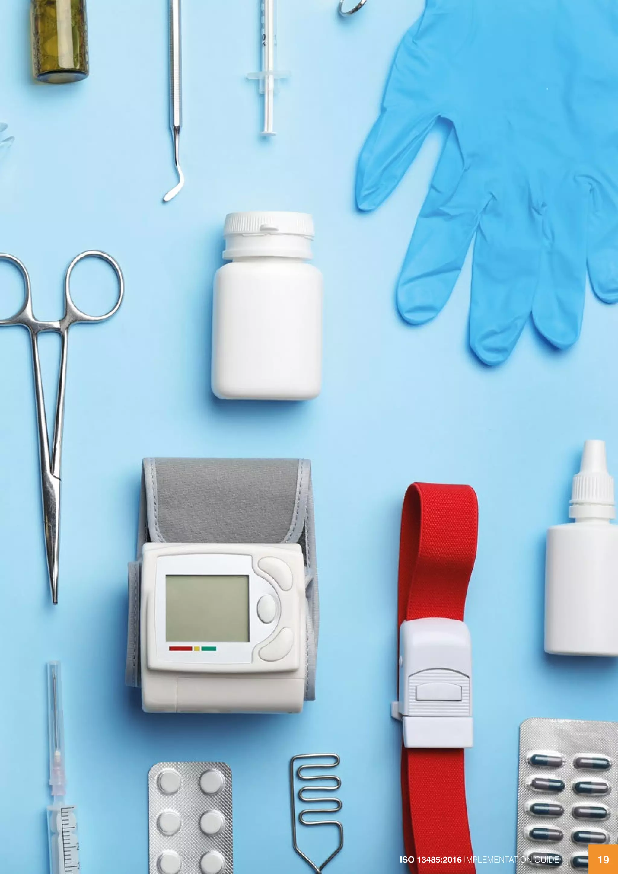 ISO 13485:2016 IMPLEMENTATION GUIDE 19
ISO 13485:2016 IMPLEMENTATION GUIDE 19
 