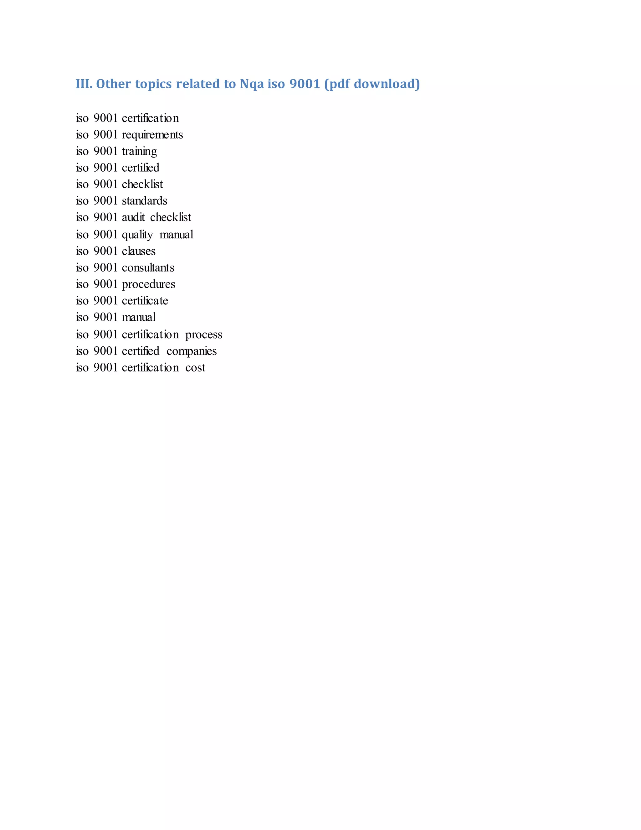 III. Other topics related to Nqa iso 9001 (pdf download)
iso 9001 certification
iso 9001 requirements
iso 9001 training
iso 9001 certified
iso 9001 checklist
iso 9001 standards
iso 9001 audit checklist
iso 9001 quality manual
iso 9001 clauses
iso 9001 consultants
iso 9001 procedures
iso 9001 certificate
iso 9001 manual
iso 9001 certification process
iso 9001 certified companies
iso 9001 certification cost
 