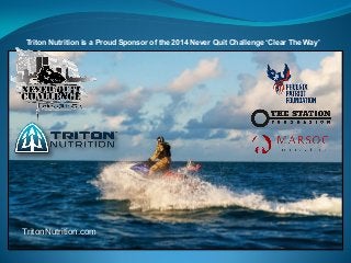 TritonNutrition.com 
Triton Nutrition is a Proud Sponsor of the 2014 Never Quit Challenge ‘Clear The Way’ 