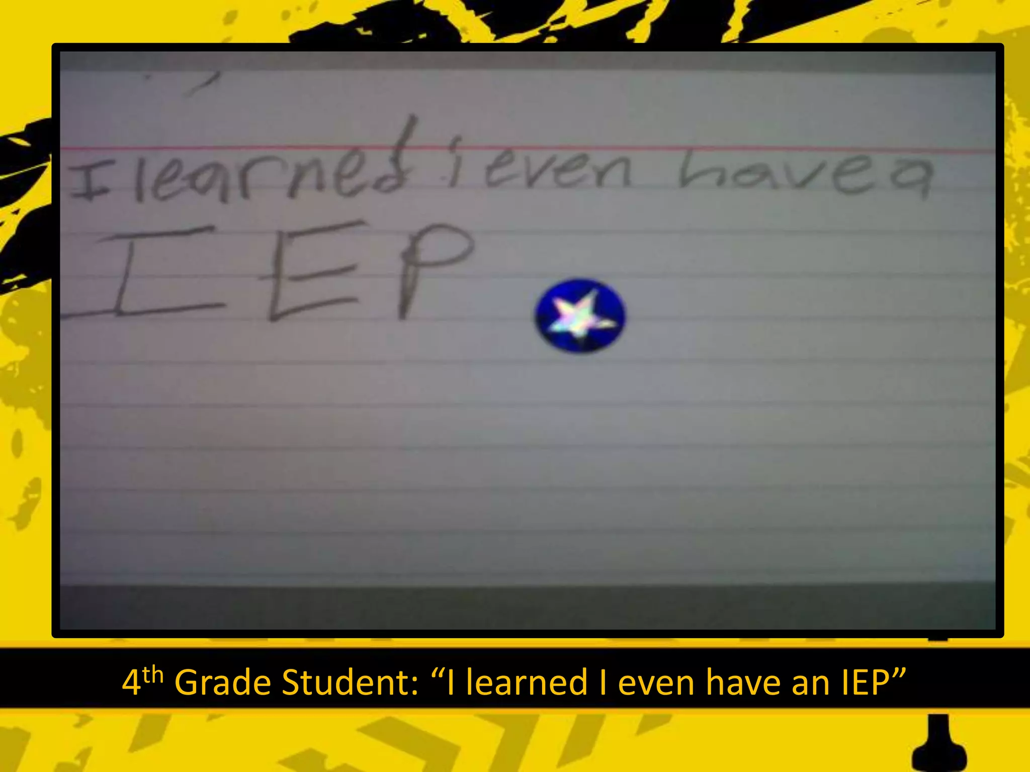 4th Grade Student: “I learned I even have an IEP”
 