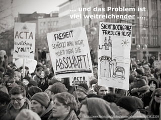 ... und das Problem ist  
viel weitreichender ....
http://www.flickr.com/photos/stopactahannover/6863412509
 