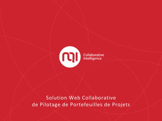 Solution Web Collaborative
de Pilotage de Portefeuilles de Projets
 