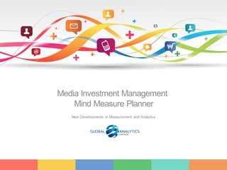 1
Media Investment Management
Mind Measure Planner
New Developments in Measurement and Analytics
 
