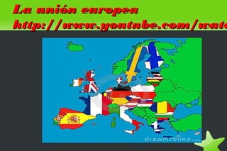 La unión europea
http://www.youtube.com/watc




             
 