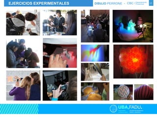 EJERCICIOS EXPERIMENTALES DIBUJO PERRONE - CBC / Departamento Proyectual 
17 
 