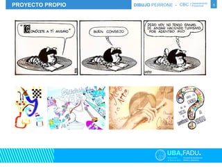 PROYECTO PROPIO DIBUJO PERRONE - CBC / Departamento Proyectual 
5 
 