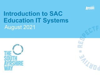 August 2021
Introduction to SAC
Education IT Systems
 