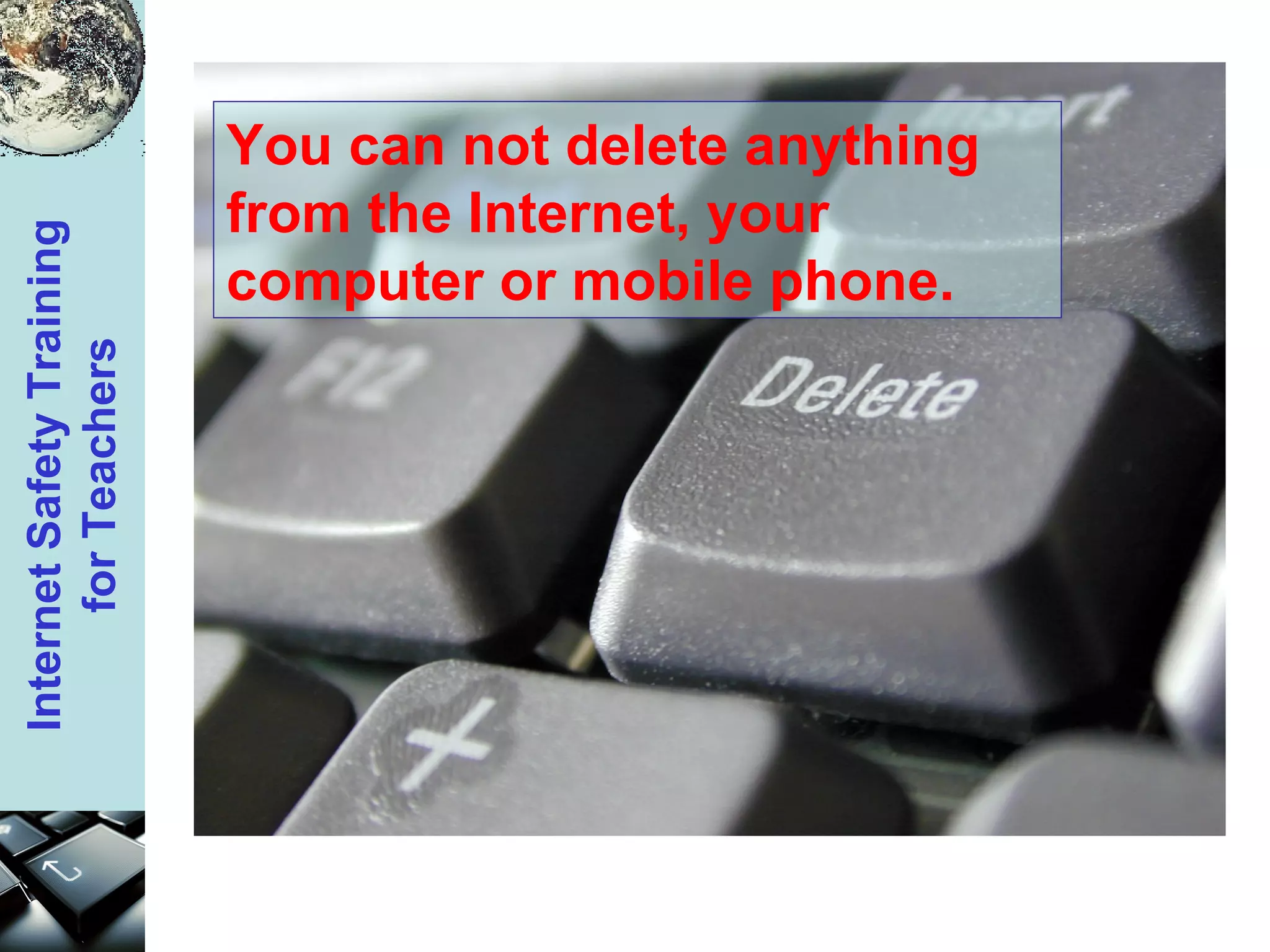 You can not delete anything from the Internet, your computer or mobile phone. 