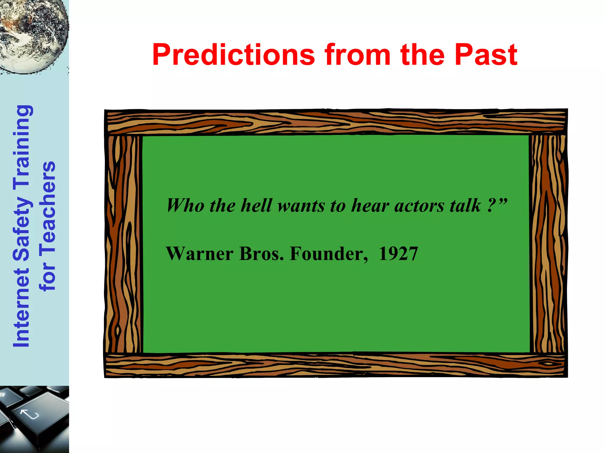 Who the hell wants to hear actors talk ?” Warner Bros. Founder,  1927 Predictions from the Past 