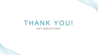 T H A N K Y O U !
A N Y Q U E S T I O N S ?