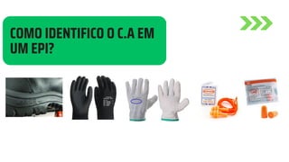 COMO IDENTIFICO O C.A EM
UM EPI?
 