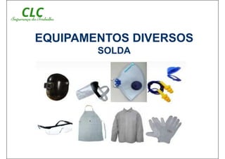 EQUIPAMENTOS DIVERSOS
SOLDA
 