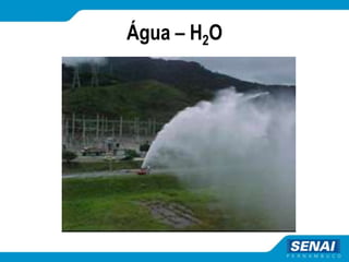 Água – H2O
 