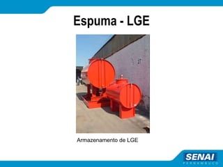 Espuma - LGE
Armazenamento de LGE
 