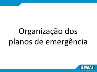 Organização dos
planos de emergência
 