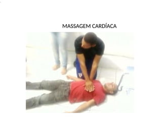 .
MASSAGEM CARDÍACA
 