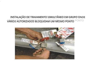.
INSTALAÇÃO DE TRAVAMENTO SIMULTÂNEO EM GRUPO ONDE
VÁRIOS AUTORIZADOS BLOQUEIAM UM MESMO PONTO
INSTALAÇÃO DE TRAVAMENTO SIMULTÂNEO EM GRUPO ONDE
VÁRIOS AUTORIZADOS BLOQUEIAM UM MESMO PONTO
 