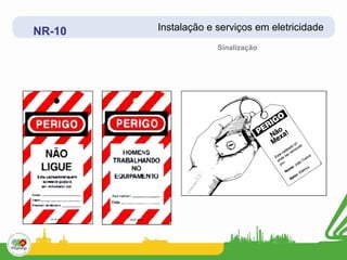 NR-10   Instalação e serviços em eletricidade
                     Sinalização
 