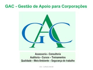 GAC - Gestão de Apoio para Corporações
GAC - CURSOS ONLINE
 
