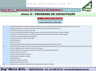 NOVA NR 12 – SEGURANÇA NO TRABALHO EM MÁQUINAS e
EQUIPAMENTOS
Anexo II – PROGRAMA DE CAPACITAÇÃO
Engº Marco Brito – TEROTEC/CPS- Cel. 81-99615110 - terotecbrito@uol.com.br
 
