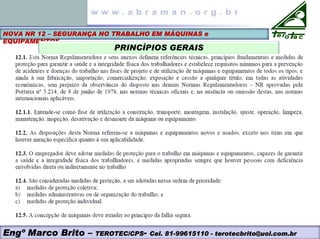 NOVA NR 12 – SEGURANÇA NO TRABALHO EM MÁQUINAS e
EQUIPAMENTOS
PRINCÍPIOS GERAIS
Engº Marco Brito – TEROTEC/CPS- Cel. 81-99615110 - terotecbrito@uol.com.br
 